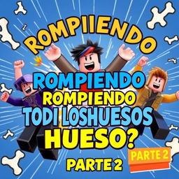 A dynamic YouTube thumbnail for the video titled 'ROMPIENDO TODOS LOS HUESOS en Roblox! 💥 ¿Cuántos puedo romper en un solo salto? PARTE 2'