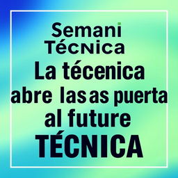 A motivational poster for a technical week titled 'Semana Técnica', featuring the phrase 'La técnica abre las puertas al futuro' prominently in the center