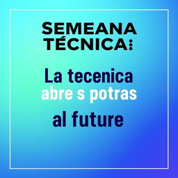 A motivational poster for a technical week titled 'Semana Técnica', featuring the phrase 'La técnica abre las puertas al futuro' prominently in the center