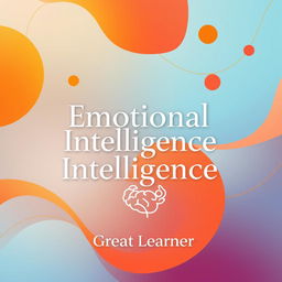 A vibrant and engaging book cover design that captures the essence of emotional intelligence