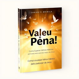 A book cover for 'Valeu a Pena! Como Superar Velhos Hábitos pelo Poder de Jesus'