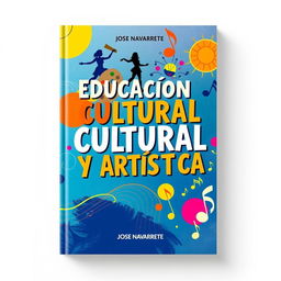 A vibrant cover design for the book titled 'Educación Cultural y Artística' by José Navarrete