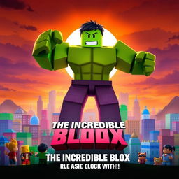 A movie poster for a fictional Roblox film titled 'The Incredible Blox,' inspired by the 2008 film 'The Incredible Hulk