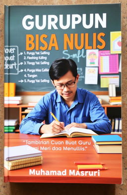 A book cover for a title "Gurupun Bisa Nulis" (Teachers Can Write Too), featuring a middle-aged male teacher with short black hair, wearing glasses and a blue shirt, sitting at a desk in a cozy classroom