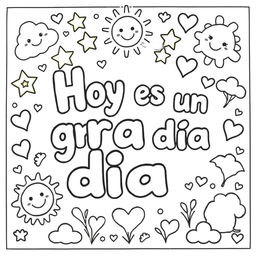 A simple, kid-friendly coloring page featuring the phrase 'Hoy es un gran día' prominently in the center with large, fun letters