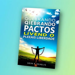 An artistic and vibrant ebook cover design for the title 'Quebrando Pactos e Vivendo em Plena Liberdade'