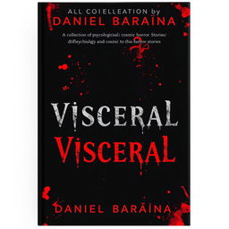 A haunting book cover design for a collection of psychological and cosmic horror stories titled 'Visceral' by Daniel Baraúna