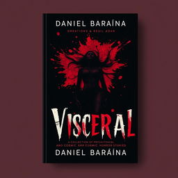 A haunting book cover design for a collection of psychological and cosmic horror stories titled 'Visceral' by Daniel Baraúna