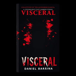 A haunting book cover design for a collection of psychological and cosmic horror stories titled 'Visceral' by Daniel Baraúna