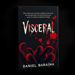 A striking book cover design for a collection of psychological and cosmic horror stories titled 'Visceral' by Daniel Baraúna