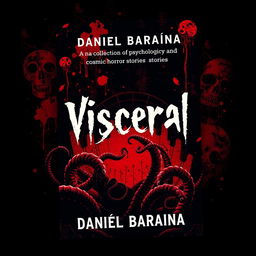 A striking book cover design for a collection of psychological and cosmic horror stories titled 'Visceral' by Daniel Baraúna