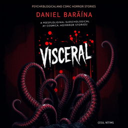 A striking book cover design for a collection of psychological and cosmic horror stories titled 'Visceral' by Daniel Baraúna