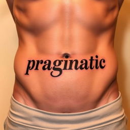 An artistic tattoo featuring the word "pragmatic" elegantly inked in a shaded style just below the belly button on a well-defined male abdomen