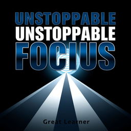 A sleek and modern front-facing book cover titled 'Unstoppable Focus' that emphasizes concentration and determination