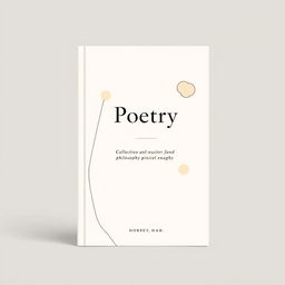 A minimalist and modern book cover design for a collection of poetry and philosophical essays