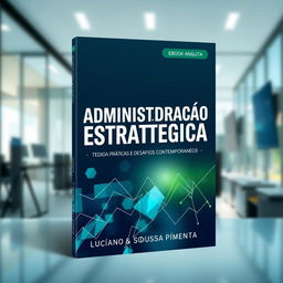 A visually appealing eBook cover for a book titled "Administração Estratégica: Teorias, Práticas e Desafios Contemporâneos" authored by Luciano Sousa Pimenta