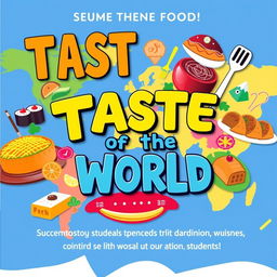 A vibrant and engaging promotional poster for students featuring the theme 'Taste of the World'