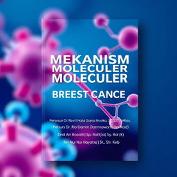 A professional and visually appealing cover design for the book titled 'MEKANISM MOLECULER BREAST CANCER', featuring an abstract, artistic representation of molecular structures relevant to breast cancer research