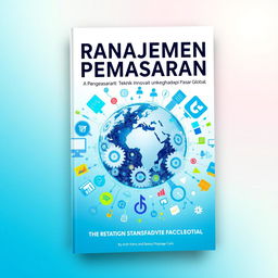 A visually striking book cover design for a marketing management book titled 'Manajemen Pemasaran: Teknik Inovatif untuk Menghadapi Pasar Global'