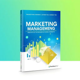 A book cover design featuring a modern and innovative theme that embodies the concepts of Marketing Management, Innovative Techniques, and Global Markets