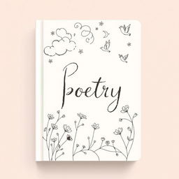 A book cover design for a poetry collection, featuring a hand-drawn illustration that captures the essence of poetry