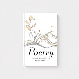 A book cover design for a poetry collection, featuring a hand-drawn illustration that captures the essence of poetry without the use of flowers