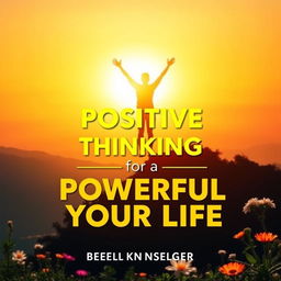 A vibrant and inspiring book cover titled 'Positive Thinking for a Powerful Life'