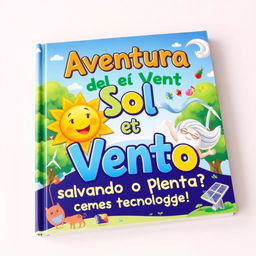 An enchanting book cover design for a children's story titled "Aventura de Sol e Vento: Salvando o Planeta com Tecnologia!"