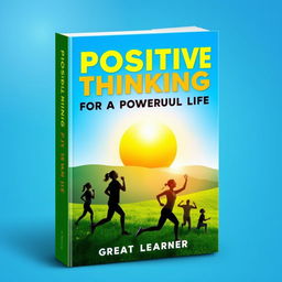 An inspiring book cover design for 'Positive Thinking for a Powerful Life' by Great Learner