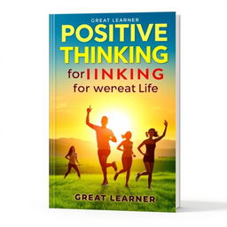 An inspiring book cover design for 'Positive Thinking for a Powerful Life' by Great Learner