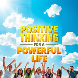 A vibrant and uplifting book cover design titled 'Positive Thinking for a Powerful Life'