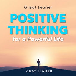 A modern book cover design for the title "Positive Thinking for a Powerful Life" by Great Learner