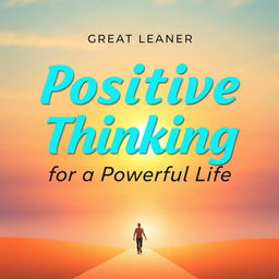 A modern book cover design for the title "Positive Thinking for a Powerful Life" by Great Learner