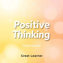 A modern book cover design for the title "Positive Thinking" by Great Learner