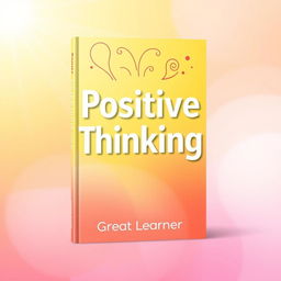 A modern book cover design for the title "Positive Thinking" by Great Learner