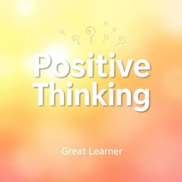 A modern book cover design for the title "Positive Thinking" by Great Learner