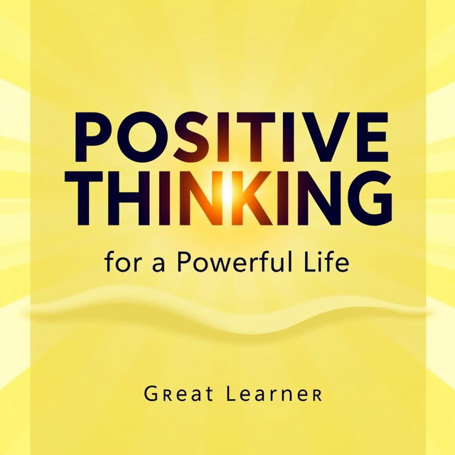 A modern book cover design for "Positive Thinking for a Powerful Life" by Great Learner, exuding positivity and energy