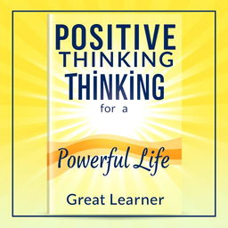 A vibrant book cover design for "Positive Thinking for a Powerful Life" by Great Learner