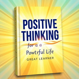 A captivating book cover design for "Positive Thinking for a Powerful Life" by Great Learner