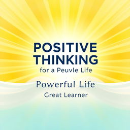 A captivating book cover design for "Positive Thinking for a Powerful Life" by Great Learner