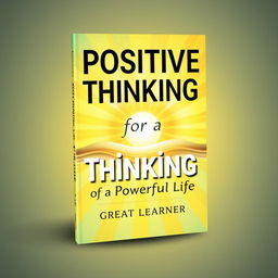 A captivating book cover design for "Positive Thinking for a Powerful Life" by Great Learner