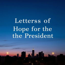 A minimalist book cover titled 'Letters of Hope for the President', featuring a simple, clean design