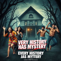 A horror comedy film poster titled 'Every History Has Mystery', featuring two beautiful modern 25-year-old Indian women and three handsome well-built 30-year-old Indian men, all in dynamic, different positions as they frantically try to escape from a towering, spooky bungalow set in a chilling forest