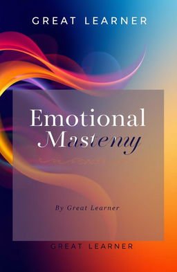 A modern and engaging book cover design for 'Emotional Mastery' by Great Learner