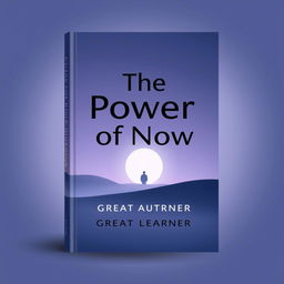 A sophisticated book cover design for "The Power of Now" by Great Learner, focusing on a straight look that emphasizes mindfulness and presence