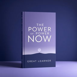 A sophisticated book cover design for "The Power of Now" by Great Learner, focusing on a straight look that emphasizes mindfulness and presence