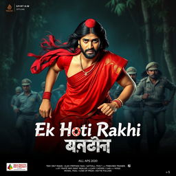 A cinematic film poster titled 'Ek Hoti Rakhi', featuring a clean-shaven 30-year-old man wearing a vibrant red saree and matching blouse, with a long flowing wig