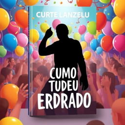 A book cover for 'Como Tudo Deu Errado', featuring a lively party scene filled with vibrant balloons and colorful lights