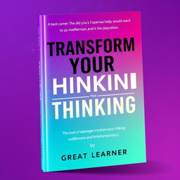 An eye-catching book cover design featuring the title 'Transform Your Thinking' in large, bold, contemporary font at the center