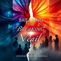 A captivating book cover design for "Breaking the Veil" by Oyewusi Oluwatosin Adeola